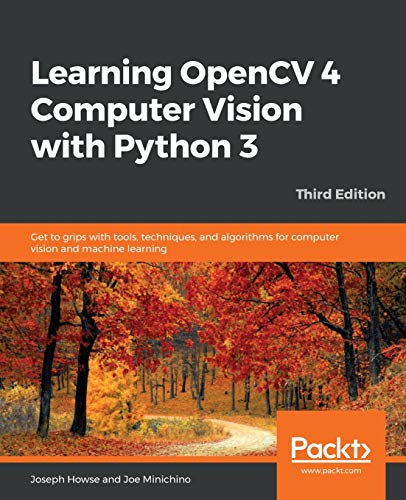 Learning OpenCV 4 Computer Vision with Python 3: Get to Grips with Tools, Techniques, and Algorithms for Computer Vision and Machine Learning, by Joseph Howse