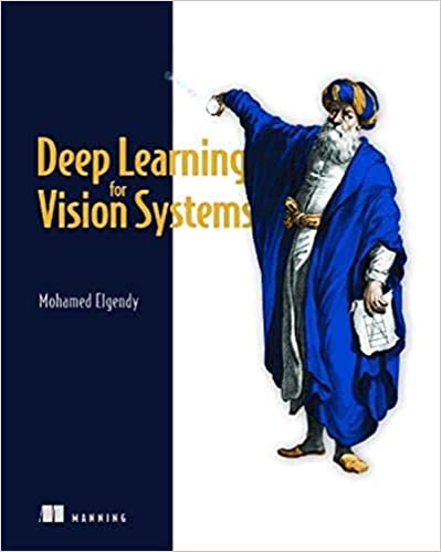 Deep Learning for Vision Systems, by Mohamed Elgendy
