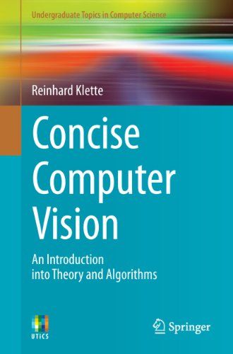 Concise Computer Vision: An Introduction into Theory and Algorithms, by Reinhard Klette