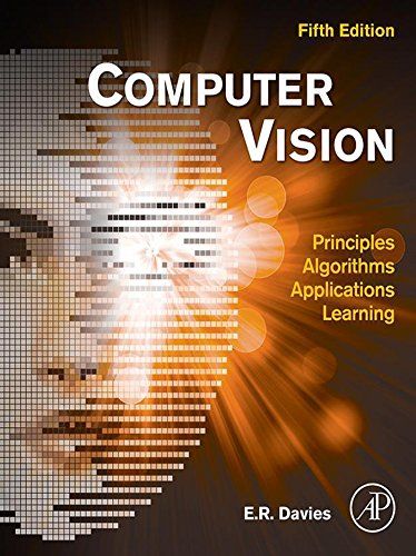 Computer Vision: Principles, Algorithms, Applications, Learning, by E. R. Davies