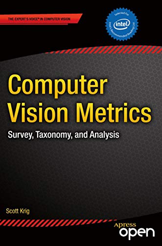 Computer Vision Metrics: Survey, Taxonomy, and Analysis, by Scott Krig