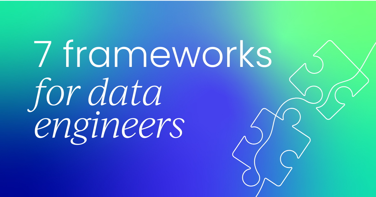 7 must-know frameworks for  data engineers in 2026