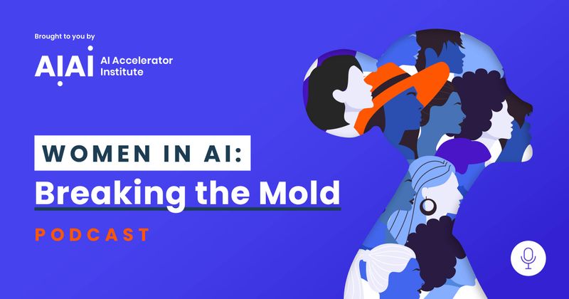 Welcome to the Women in AI: Breaking the Mold Podcast